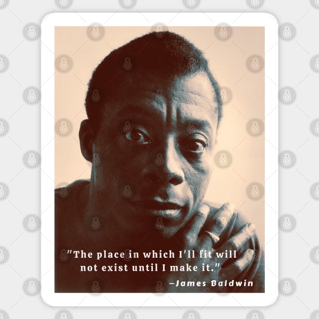 Copy of James Baldwin portrait and quote: The place in which I'll fit will not exist until I make it Sticker by artbleed